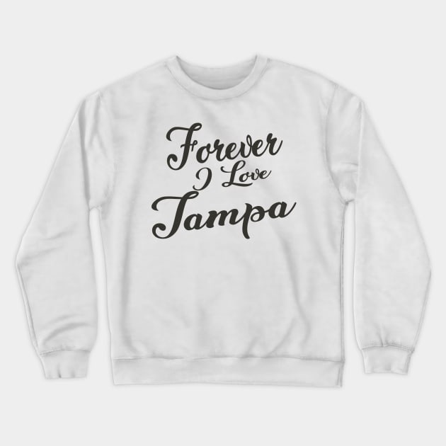 Forever i love Tampa Crewneck Sweatshirt by unremarkable